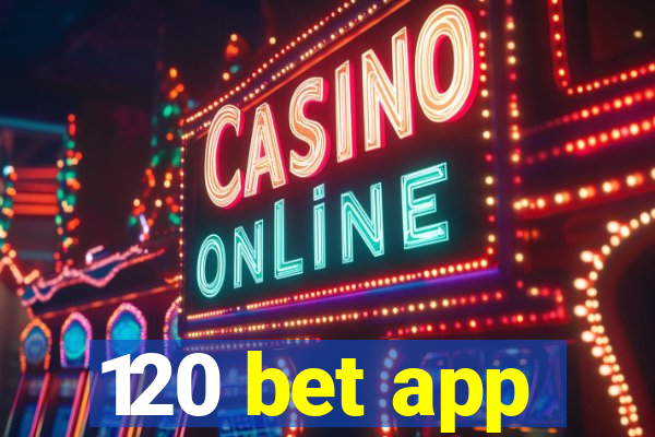 120 bet app